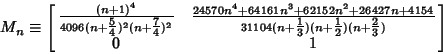 \begin{displaymath}
M_n\equiv\left[{\matrix{ {(n+1)^4\over 4096(n+{\textstyle{5\...
...le{1\over 2}})(n+{\textstyle{2\over 3}})}\cr 0 & 1\cr}}\right]
\end{displaymath}