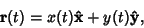 \begin{displaymath}
{\bf r}(t) = x(t) {\bf\hat x}+ y(t) {\bf\hat y},
\end{displaymath}