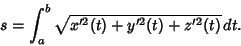 \begin{displaymath}
s = \int_a^b \sqrt{x'^2(t)+y'^2(t)+z'^2(t)}\,dt.
\end{displaymath}