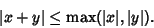 \begin{displaymath}
\vert x+y\vert \leq \max (\vert x\vert, \vert y\vert).
\end{displaymath}