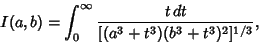 \begin{displaymath}
I(a,b)=\int_0^\infty {t\,dt\over [(a^3+t^3)(b^3+t^3)^2]^{1/3}},
\end{displaymath}