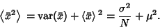 \begin{displaymath}
\left\langle{{\bar x^2}}\right\rangle{} = \mathop{\rm var}\n...
...eft\langle{\bar x}\right\rangle{}^2 = {\sigma^2\over N}+\mu^2.
\end{displaymath}