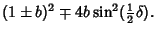 $\displaystyle (1\pm b)^2\mp 4b\sin^2({\textstyle{1\over 2}}\delta).$