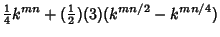 $\displaystyle {\textstyle{1\over 4}}k^{mn} + ({\textstyle{1\over 2}})(3)(k^{mn/2}-k^{mn/4})$