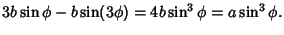 $\displaystyle 3b\sin\phi-b\sin(3\phi)= 4b\sin^3\phi=a\sin^3\phi.$