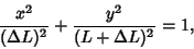 \begin{displaymath}
{x^2\over(\Delta L)^2}+{y^2\over (L+\Delta L)^2}=1,
\end{displaymath}