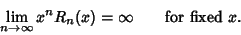 \begin{displaymath}
\lim_{n \to \infty} x^n R_n(x) = \infty \qquad \hbox{for fixed $x$}.
\end{displaymath}