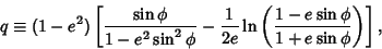 \begin{displaymath}
q\equiv (1-e^2)\left[{{\sin\phi\over 1-e^2\sin^2\phi}-{1\over 2e}\ln\left({1-e\sin\phi\over 1+e\sin\phi}\right)}\right],
\end{displaymath}