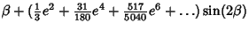 $\displaystyle \beta+({\textstyle{1\over 3}}e^2+{\textstyle{31\over 180}}e^4+{\textstyle{517\over 5040}}e^6+\ldots)\sin(2\beta)$