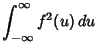 $\displaystyle \int_{-\infty}^\infty f^2(u)\,du$