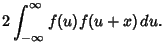 $\displaystyle 2 \int_{-\infty}^\infty f(u)f(u+x)\,du.$