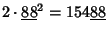 $2\cdot{\underline{88}}^2=154{\underline{88}}$