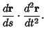 $\displaystyle {d{\bf r}\over ds}\cdot{d^2{\bf r}\over dt^2}.$