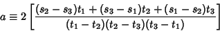 \begin{displaymath}
a\equiv 2\left[{(s_2-s_3)t_1+(s_3-s_1)t_2+(s_1-s_2)t_3\over (t_1-t_2)(t_2-t_3)(t_3-t_1)}\right]
\end{displaymath}