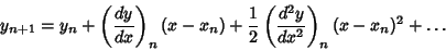 \begin{displaymath}
y_{n+1}=y_n+\left({dy\over dx}\right)_n(x-x_n)+{1\over 2}\left({d^2y\over dx^2}\right)_n(x-x_n)^2+\ldots
\end{displaymath}