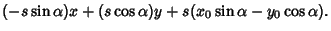 $\displaystyle (-s\sin\alpha)x+(s\cos\alpha)y+s(x_0\sin\alpha-y_0\cos\alpha).$