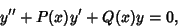 \begin{displaymath}
y''+P(x)y'+Q(x)y=0,
\end{displaymath}