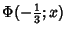 $\displaystyle \Phi(-{\textstyle{1\over 3}};x)$