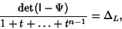 \begin{displaymath}
{\hbox{det}({\hbox{\sf I}}-\Psi)\over 1+t+\ldots+t^{n-1}} = \Delta_L,
\end{displaymath}