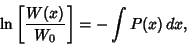 \begin{displaymath}
\ln\left[{W(x)\over W_0}\right]= - \int P(x)\,dx,
\end{displaymath}