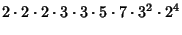 $\displaystyle 2\cdot 2\cdot 2\cdot 3\cdot 3\cdot 5\cdot 7\cdot 3^2\cdot 2^4$