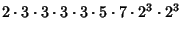 $\displaystyle 2\cdot 3\cdot 3\cdot 3\cdot 3\cdot 5\cdot 7\cdot 2^3\cdot 2^3$