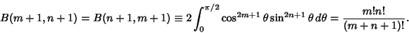 \begin{displaymath}
B(m+1,n+1) = B(n+1,m+1) \equiv 2\int^{\pi/2}_0\cos^{2m+1}\theta\sin^{2n+1}\theta\,d\theta = {m!n!\over (m+n+1)!}.
\end{displaymath}