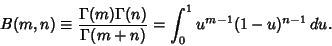 \begin{displaymath}
B(m,n) \equiv {\Gamma(m)\Gamma(n)\over \Gamma(m+n)} = \int^1_0 u^{m-1}(1-u)^{n-1}\,du.
\end{displaymath}