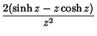 $\displaystyle {2(\sinh z-z\cosh z)\over z^2}$