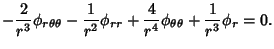 $\displaystyle -{2\over r^3}\phi_{r\theta\theta}-{1\over r^2}\phi_{rr}+{4\over r^4}\phi_{\theta\theta}+{1\over r^3}\phi_r = 0.$