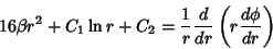 \begin{displaymath}
16\beta r^2+C_1 \ln r+C_2={1\over r}{d\over dr}\left({r{d\phi\over dr}}\right)
\end{displaymath}