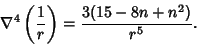 \begin{displaymath}
\nabla^4 \left({1\over r}\right)= {3(15-8n+n^2)\over r^5}.
\end{displaymath}