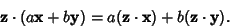 \begin{displaymath}
{\bf z}\cdot (a{\bf x}+b{\bf y}) = a({\bf z}\cdot{\bf x})+b({\bf z}\cdot{\bf y}).
\end{displaymath}