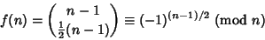 \begin{displaymath}
f(n)={n-1\choose {\textstyle{1\over 2}}(n-1)}\equiv (-1)^{(n-1)/2}{\rm\ (mod\ }n)
\end{displaymath}