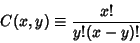 \begin{displaymath}
C(x,y)\equiv {x!\over y!(x-y)!}
\end{displaymath}