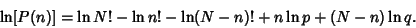 \begin{displaymath}
\ln[P(n)] = \ln N!-\ln n!-\ln(N-n)!+n\ln p+(N-n)\ln q.
\end{displaymath}