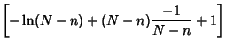 $\displaystyle \left[{-\ln(N-n)+(N-n) {-1\over N-n} +1}\right]$