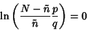 \begin{displaymath}
\ln\left({{N-\tilde n\over \tilde n} {p\over q}}\right)= 0
\end{displaymath}