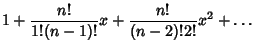 $\displaystyle 1+{n!\over 1!(n-1)!} x+{n!\over (n-2)!2!} x^2 +\ldots$