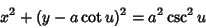 \begin{displaymath}
x^2+(y-a\cot u)^2 = a^2\csc^2 u
\end{displaymath}