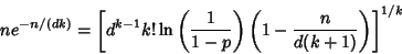 \begin{displaymath}
ne^{-n/(dk)}=\left[{d^{k-1}k!\ln\left({1\over 1-p}\right)\left({1-{n\over d(k+1)}}\right)}\right]^{1/k}
\end{displaymath}