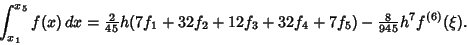 \begin{displaymath}
\int_{x_1}^{x_5} f(x)\,dx = {\textstyle{2\over 45}} h (7f_1+...
...2+12f_3+32f_4+7f_5)-{\textstyle{8\over 945}} h^7 f^{(6)}(\xi).
\end{displaymath}