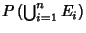 $P\left({\bigcup_{i=1}^n E_i}\right)$