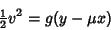 \begin{displaymath}
{\textstyle{1\over 2}}v^2=g(y-\mu x)
\end{displaymath}