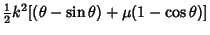 $\displaystyle {\textstyle{1\over 2}}k^2[(\theta-\sin\theta)+\mu(1-\cos\theta)]$