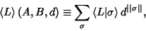 \begin{displaymath}
\left\langle{L}\right\rangle{}(A,B,d)\equiv\sum_\sigma \left...
...le{L\vert\sigma}\right\rangle{}d^{\vert\vert\sigma\vert\vert},
\end{displaymath}