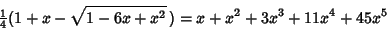 \begin{displaymath}
{\textstyle{1\over 4}}(1+x-\sqrt{1-6x+x^2}\,)=x+x^2+3x^3+11x^4+45x^5
\end{displaymath}