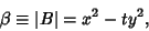 \begin{displaymath}
\beta\equiv \vert B\vert=x^2-ty^2,
\end{displaymath}