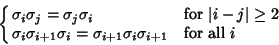 \begin{displaymath}
\cases{
\sigma_i\sigma_j = \sigma_j\sigma_i & for $\vert i-...
...}\sigma_i = \sigma_{i+1}\sigma_i\sigma_{i+1} & for all $i$\cr}
\end{displaymath}