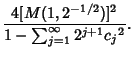 $\displaystyle {4[M(1,2^{-1/2})]^2\over 1-\sum_{j=1}^\infty 2^{j+1} {c_j}^2}.$